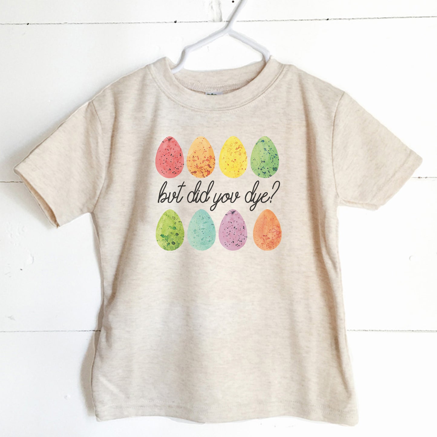 But Did You Dye? Easter Tee