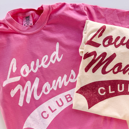 Loved Moms Club Tee | Sweatshirt Options