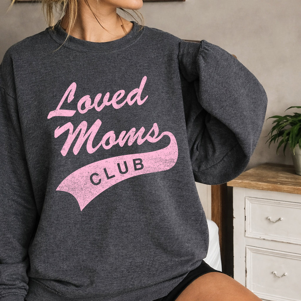 Loved Moms Club Tee | Sweatshirt Options